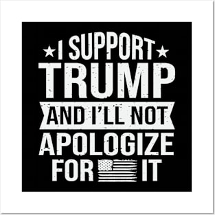 I support trump and I'll not apologize for it Posters and Art